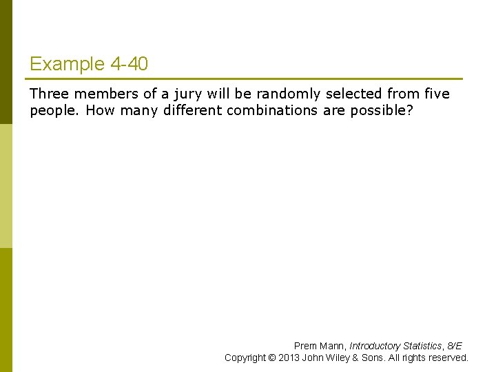 Example 4 -40 Three members of a jury will be randomly selected from five