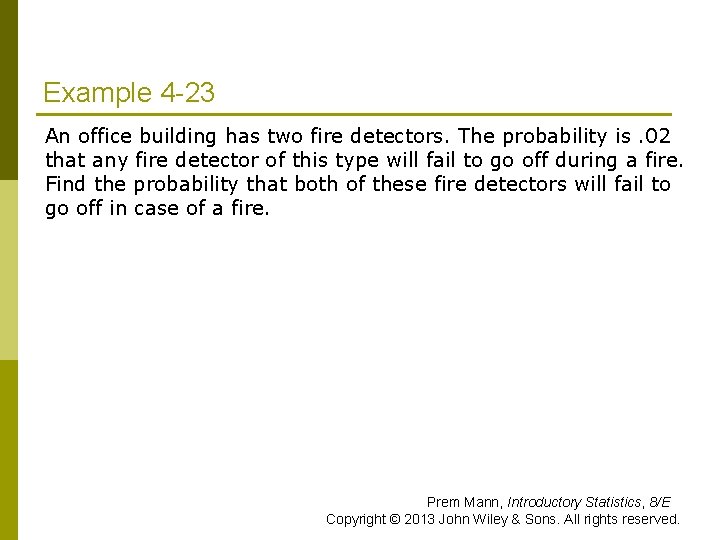 Example 4 -23 An office building has two fire detectors. The probability is. 02