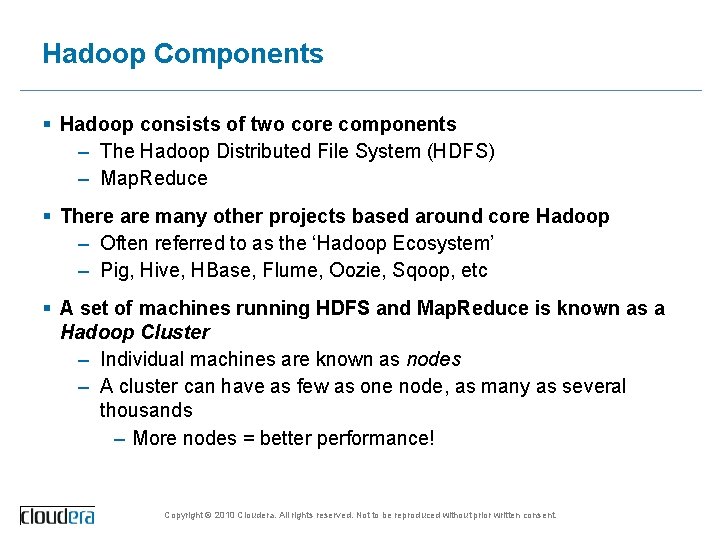Hadoop Components § Hadoop consists of two core components – The Hadoop Distributed File