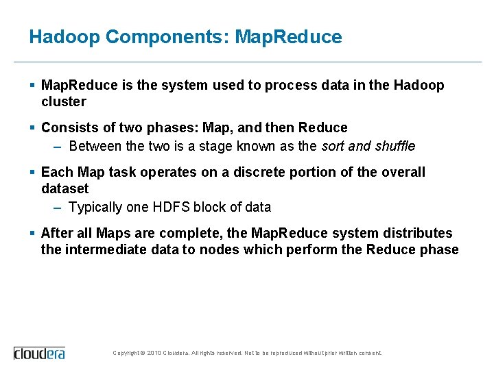 Hadoop Components: Map. Reduce § Map. Reduce is the system used to process data