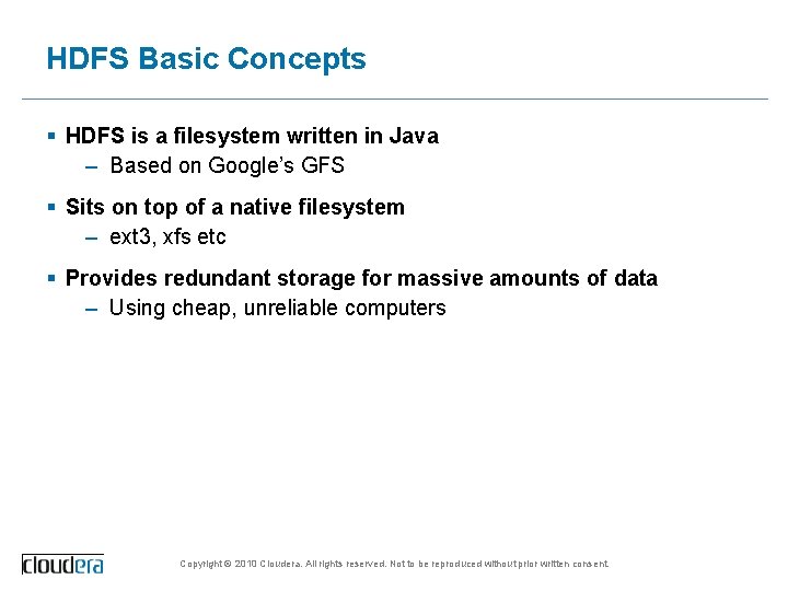HDFS Basic Concepts § HDFS is a filesystem written in Java – Based on