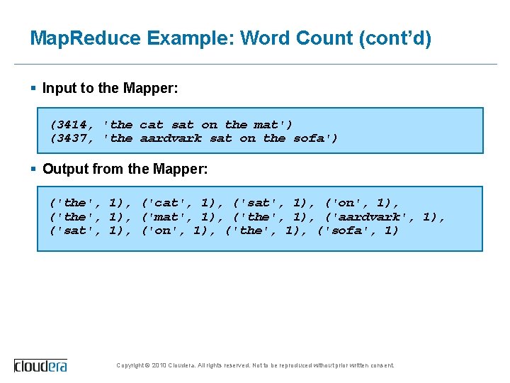 Map. Reduce Example: Word Count (cont’d) § Input to the Mapper: (3414, 'the cat