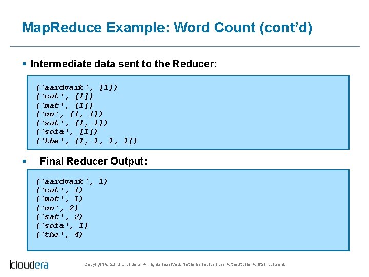Map. Reduce Example: Word Count (cont’d) § Intermediate data sent to the Reducer: ('aardvark',