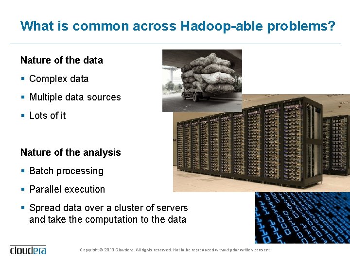 What is common across Hadoop-able problems? Nature of the data § Complex data §