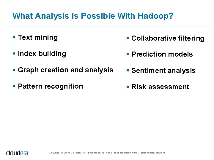 What Analysis is Possible With Hadoop? § Text mining § Collaborative filtering § Index