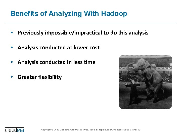 Benefits of Analyzing With Hadoop • Previously impossible/impractical to do this analysis • Analysis