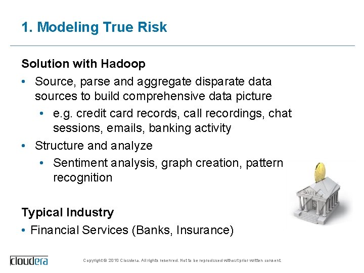 1. Modeling True Risk Solution with Hadoop • Source, parse and aggregate disparate data