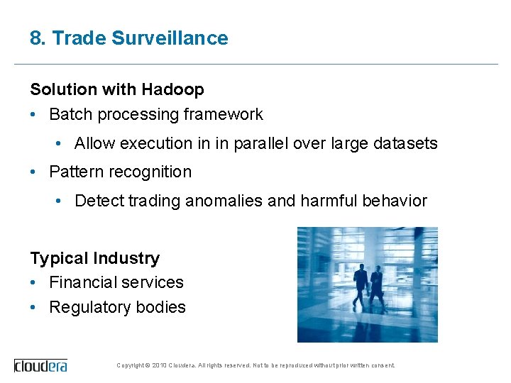 8. Trade Surveillance Solution with Hadoop • Batch processing framework • Allow execution in
