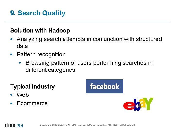 9. Search Quality Solution with Hadoop • Analyzing search attempts in conjunction with structured