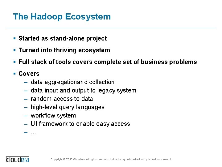 The Hadoop Ecosystem § Started as stand-alone project § Turned into thriving ecosystem §