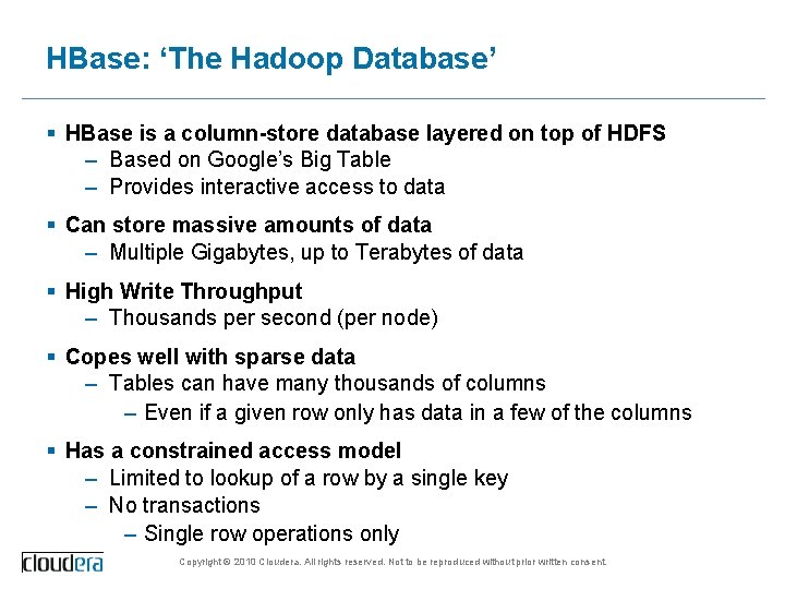 HBase: ‘The Hadoop Database’ § HBase is a column-store database layered on top of