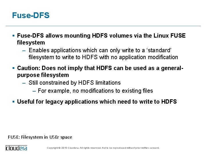 Fuse-DFS § Fuse-DFS allows mounting HDFS volumes via the Linux FUSE filesystem – Enables