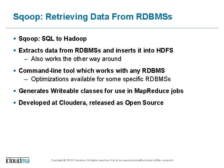Sqoop: Retrieving Data From RDBMSs § Sqoop: SQL to Hadoop § Extracts data from