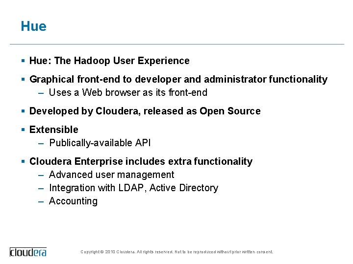 Hue § Hue: The Hadoop User Experience § Graphical front-end to developer and administrator
