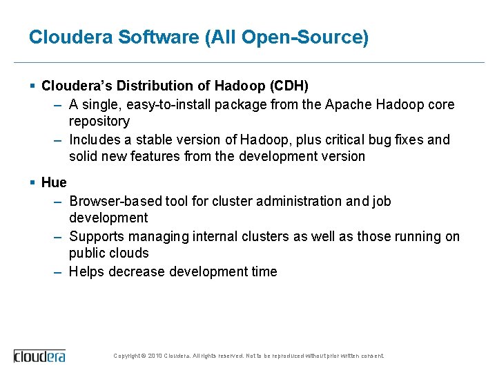 Cloudera Software (All Open-Source) § Cloudera’s Distribution of Hadoop (CDH) – A single, easy-to-install
