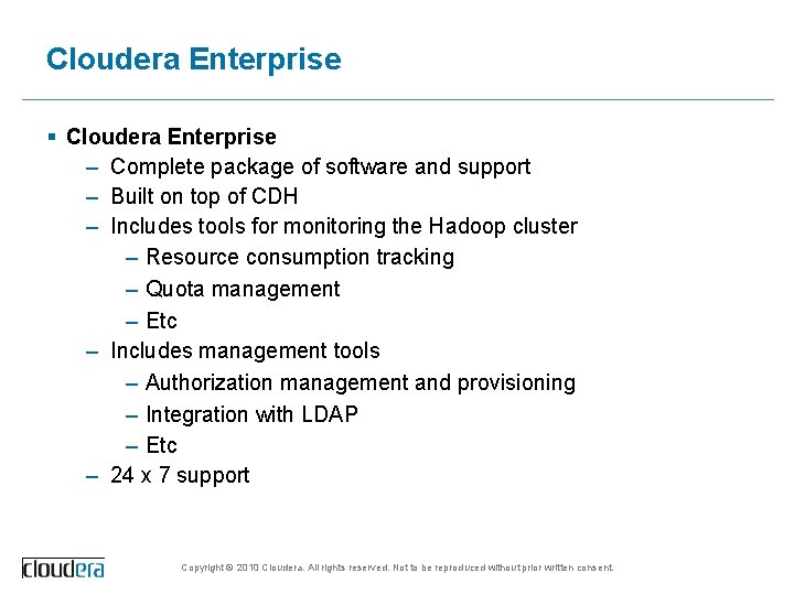 Cloudera Enterprise § Cloudera Enterprise – Complete package of software and support – Built