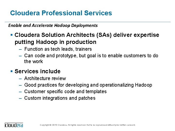 Cloudera Professional Services Enable and Accelerate Hadoop Deployments § Cloudera Solution Architects (SAs) deliver