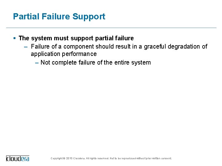 Partial Failure Support § The system must support partial failure – Failure of a
