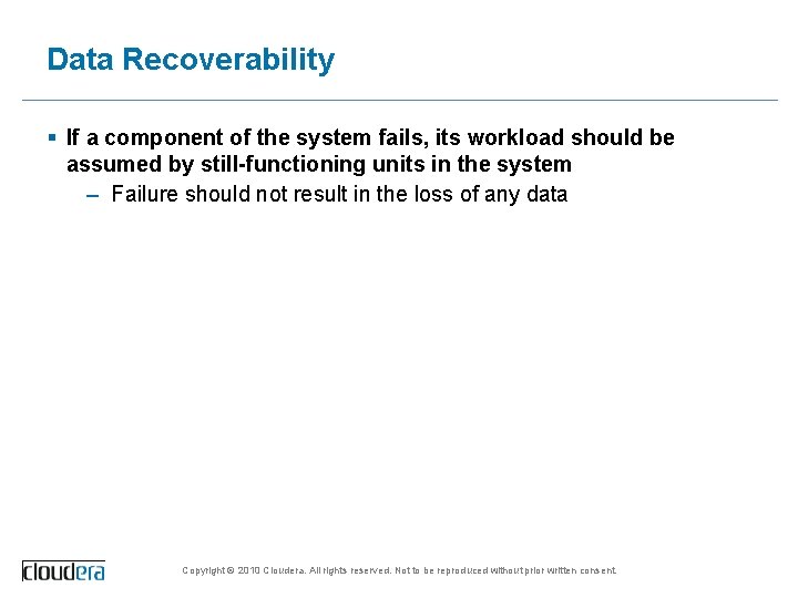 Data Recoverability § If a component of the system fails, its workload should be