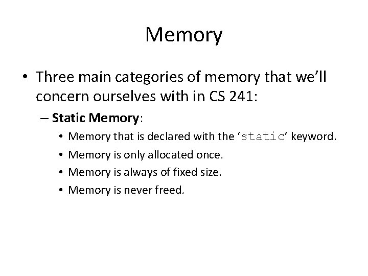 Memory • Three main categories of memory that we’ll concern ourselves with in CS