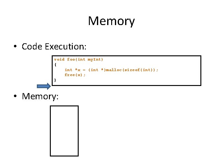Memory • Code Execution: void foo(int my. Int) { int *x = (int *)malloc(sizeof(int));