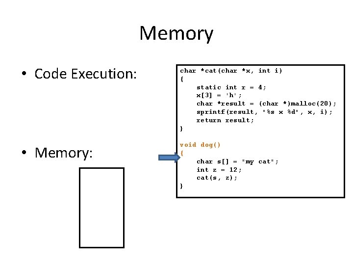 Memory • Code Execution: • Memory: char *cat(char *x, int i) { static int