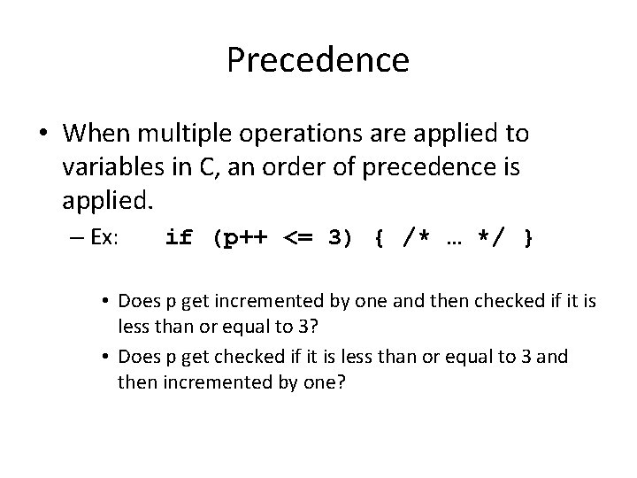 Precedence • When multiple operations are applied to variables in C, an order of