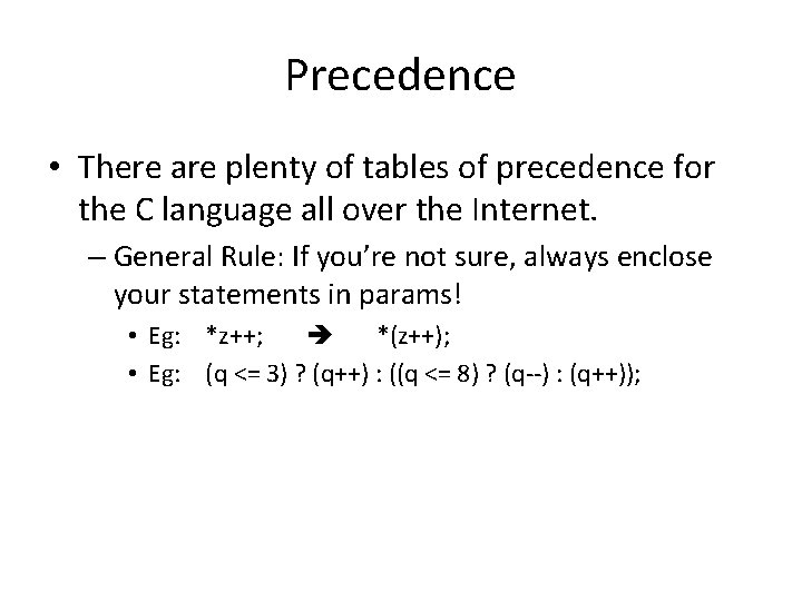 Precedence • There are plenty of tables of precedence for the C language all