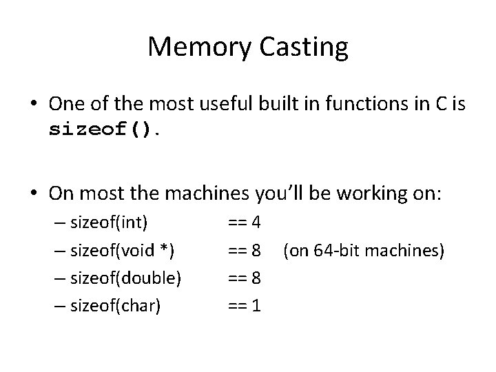 Memory Casting • One of the most useful built in functions in C is