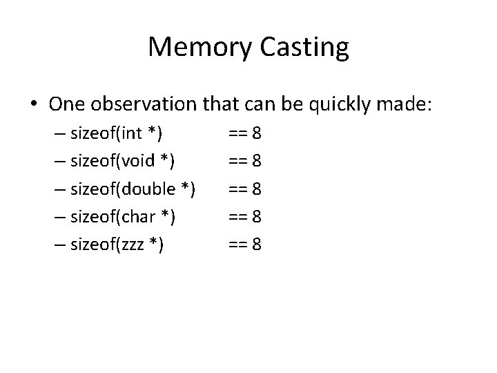 Memory Casting • One observation that can be quickly made: – sizeof(int *) –