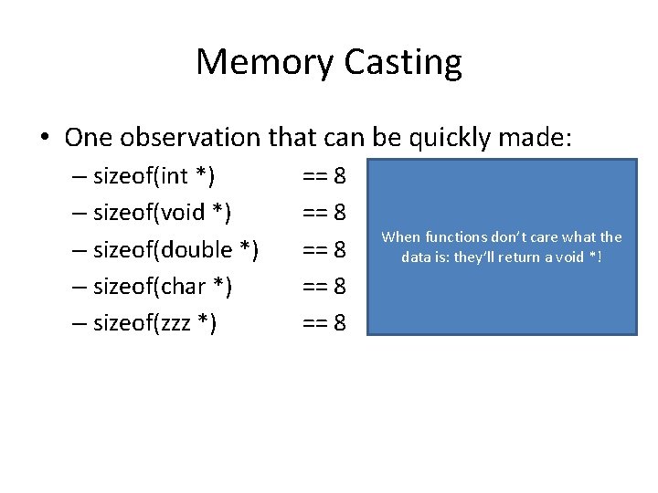 Memory Casting • One observation that can be quickly made: – sizeof(int *) –