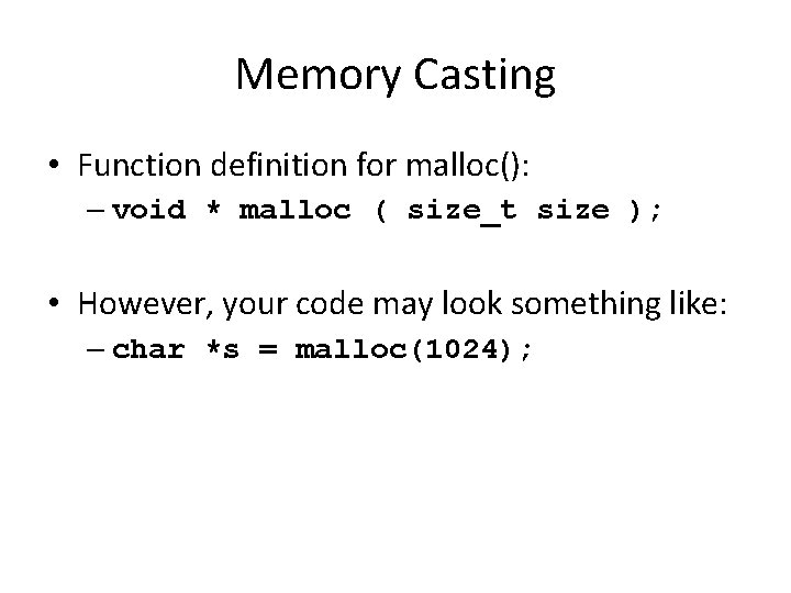 Memory Casting • Function definition for malloc(): – void * malloc ( size_t size
