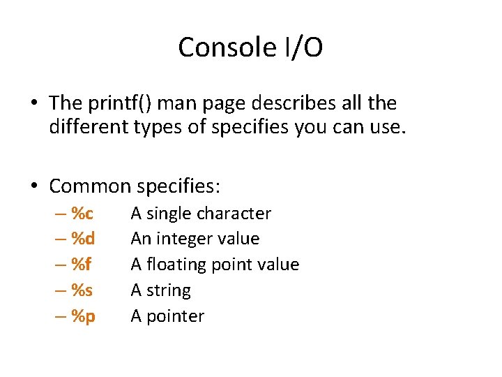 Console I/O • The printf() man page describes all the different types of specifies