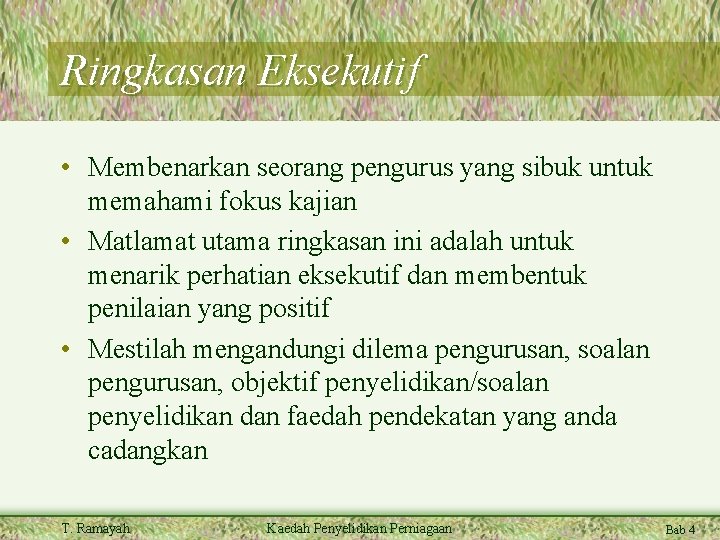 Ringkasan Eksekutif • Membenarkan seorang pengurus yang sibuk untuk memahami fokus kajian • Matlamat