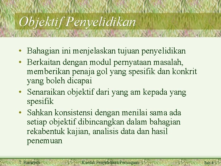 Objektif Penyelidikan • Bahagian ini menjelaskan tujuan penyelidikan • Berkaitan dengan modul pernyataan masalah,