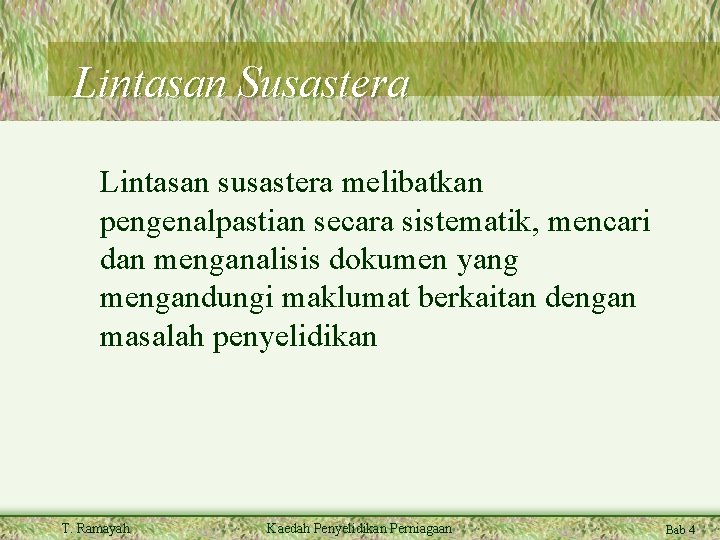 Lintasan Susastera Lintasan susastera melibatkan pengenalpastian secara sistematik, mencari dan menganalisis dokumen yang mengandungi