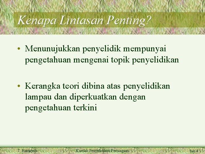 Kenapa Lintasan Penting? • Menunujukkan penyelidik mempunyai pengetahuan mengenai topik penyelidikan • Kerangka teori