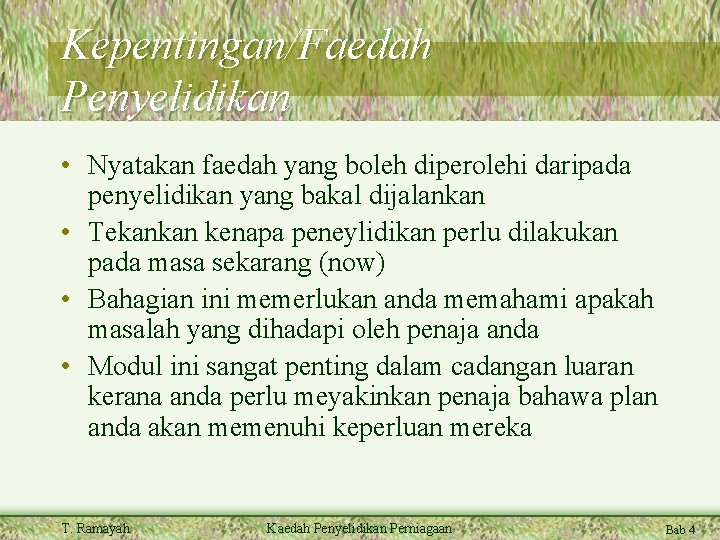 Kepentingan/Faedah Penyelidikan • Nyatakan faedah yang boleh diperolehi daripada penyelidikan yang bakal dijalankan •