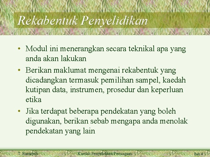 Rekabentuk Penyelidikan • Modul ini menerangkan secara teknikal apa yang anda akan lakukan •