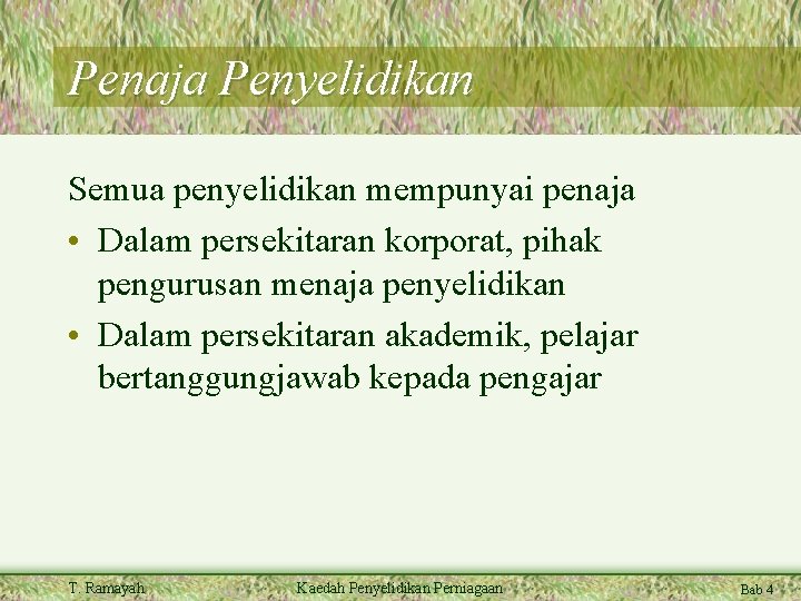 Penaja Penyelidikan Semua penyelidikan mempunyai penaja • Dalam persekitaran korporat, pihak pengurusan menaja penyelidikan