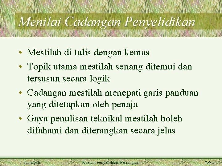 Menilai Cadangan Penyelidikan • Mestilah di tulis dengan kemas • Topik utama mestilah senang