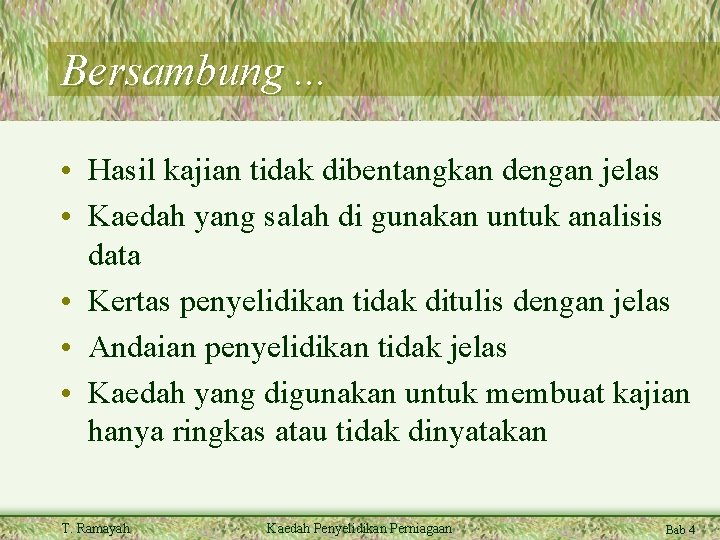 Bersambung. . . • Hasil kajian tidak dibentangkan dengan jelas • Kaedah yang salah