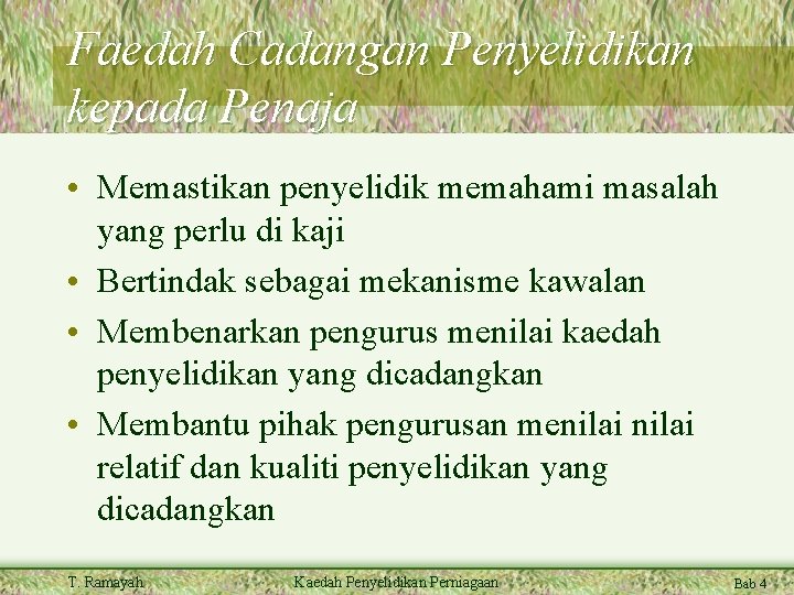 Faedah Cadangan Penyelidikan kepada Penaja • Memastikan penyelidik memahami masalah yang perlu di kaji