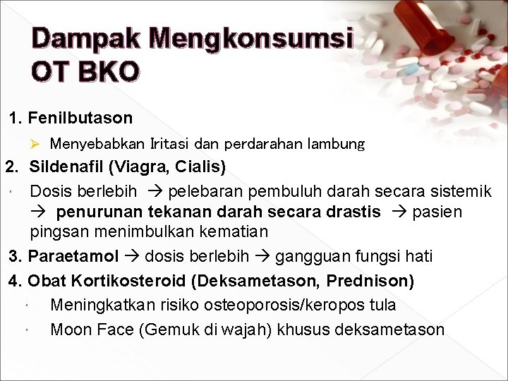 Dampak Mengkonsumsi OT BKO 1. Fenilbutason Ø Menyebabkan Iritasi dan perdarahan lambung 2. Sildenafil