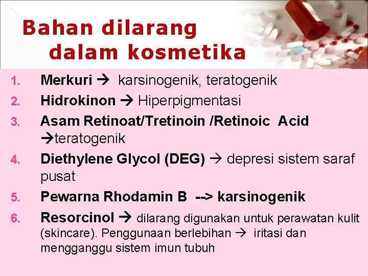 Bahan dilarang dalam kosmetika 1. 2. 3. 4. 5. 6. Merkuri karsinogenik, teratogenik Hidrokinon