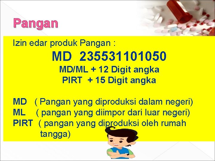 Pangan Izin edar produk Pangan : MD 235531101050 MD/ML + 12 Digit angka PIRT