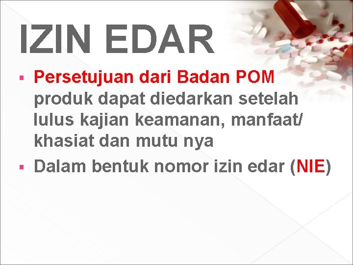 IZIN EDAR Persetujuan dari Badan POM produk dapat diedarkan setelah lulus kajian keamanan, manfaat/