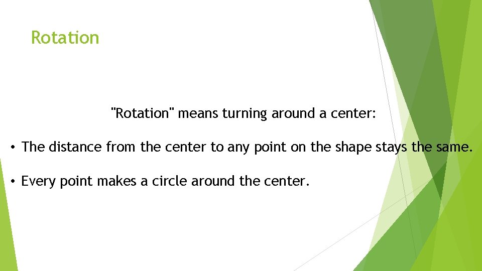 Rotation "Rotation" means turning around a center: • The distance from the center to Rotation "Rotation" means turning around a center: • The distance from the center to