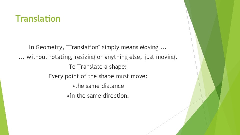 Translation In Geometry, "Translation" simply means Moving. . . without rotating, resizing or anything Translation In Geometry, "Translation" simply means Moving. . . without rotating, resizing or anything