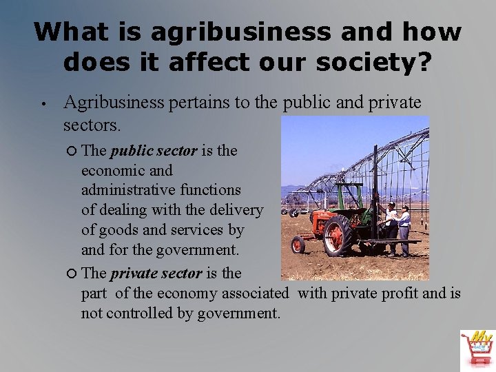 What is agribusiness and how does it affect our society? • Agribusiness pertains to